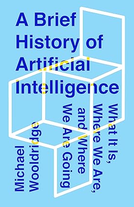 A Brief History of Artificial Intelligence: What It Is, Where We Are, and Where We Are Going, de Michael Wooldridge